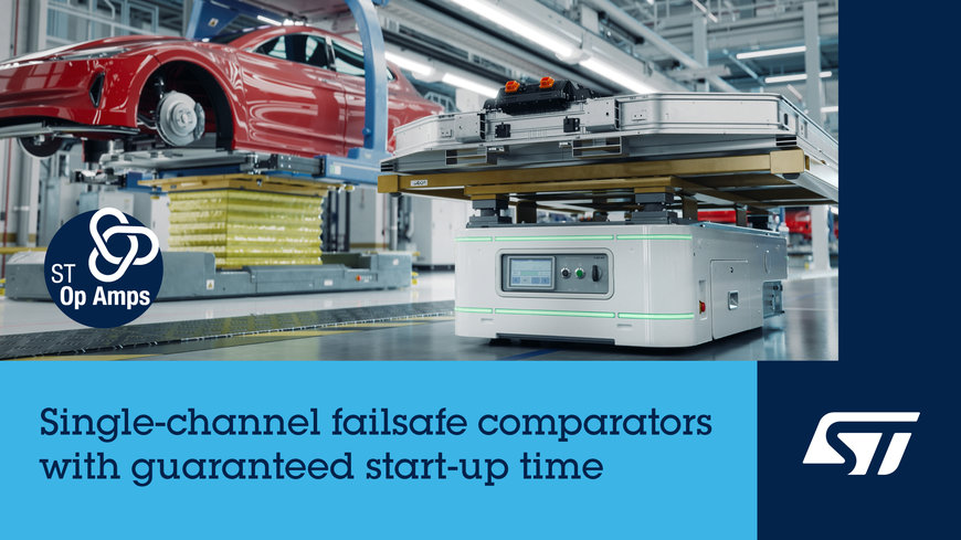 STMicroelectronics’ failsafe comparators with guaranteed start-up time boost reliability and power savings